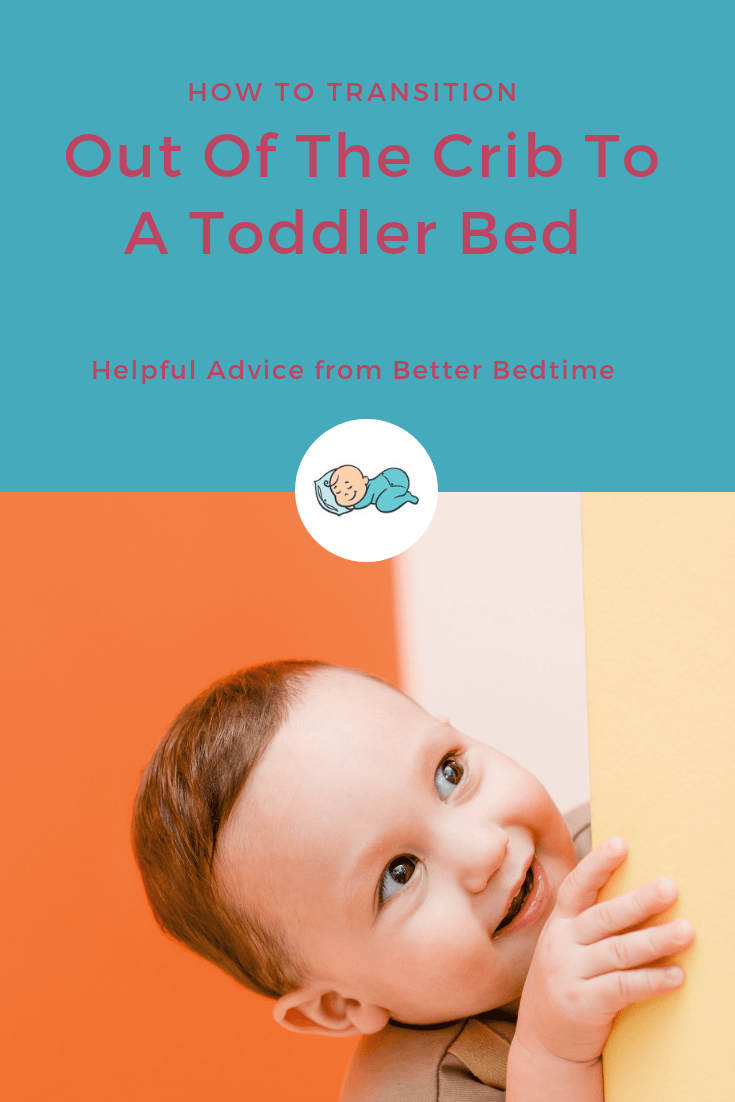 How To Transition Out Of The Crib To A Toddler Bed Better Bedtime