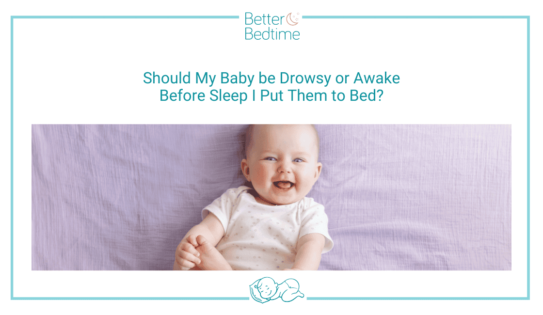 Should My Baby be Drowsy or Awake Before Sleep I Put Them to Bed ...